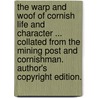 The Warp and Woof of Cornish Life and Character ... Collated from The Mining Post and Cornishman. Author's copyright edition. by C.P. Penberthy