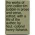The Works of John Collier-Tim Bobbin-In Prose and Verse. Edited, with a Life of the Author, by Lieut.-Colonel Henry Fishwick.