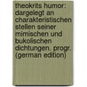 Theokrits Humor: Dargelegt an Charakteristischen Stellen Seiner Mimischen Und Bukolischen Dichtungen. Progr. (German Edition) by Zettel Karl
