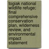 Togiak National Wildlife Refuge; Final Comprehensive Conservation Plan, Wilderness Review, and Environmental Impact Statement by Wildlife Region