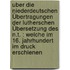 Uber die niederdeutschen Übertragungen der Lutherschen Übersetzung des N.T. : welche im 16. jahrhundert im Druck erschienen