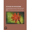 Voyage En Patagonie; Ouvrage Contenant Quarante Illustrations D'Apr?'s Les Photographies de L'Auteur, Et Une Carte Hors Texte door Henri La Vaulx