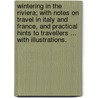 Wintering in the Riviera; with notes on travel in Italy and France, and practical hints to travellers ... With illustrations. door William Miller
