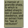 a Memoir of Granville Sharp, to Which Is Added Sharp's Law of Passive Obedience, and an Extract from His "Law of Retribution" door Charles Stuart