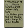 a Monograph of the Mollusca from the Great Oolite Chiefly from Minchinhampton and the Coast of Yorkshire (Pt.2-3 (1853-1854)) door John Morris