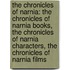the Chronicles of Narnia: the Chronicles of Narnia Books, the Chronicles of Narnia Characters, the Chronicles of Narnia Films