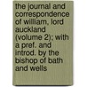 the Journal and Correspondence of William, Lord Auckland (Volume 2); with a Pref. and Introd. by the Bishop of Bath and Wells by William Eden Auckland