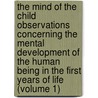 the Mind of the Child Observations Concerning the Mental Development of the Human Being in the First Years of Life (Volume 1) door William T. Preyer