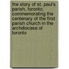 the Story of St. Paul's Parish, Toronto; Commemorating the Centenary of the First Parish Church in the Archdiocese of Toronto door Edward Kelly