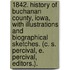 1842. History of Buchanan County, Iowa, with illustrations and biographical sketches. (C. S. Percival, E. Percival, Editors.).