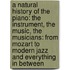 A Natural History of the Piano: The Instrument, the Music, the Musicians: From Mozart to Modern Jazz and Everything in Between