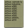 Airbus: Samole Ty Airbus Industrie, Airbus A380, Airbus A320, Airbus A330, Airbus A340, Airbus A300, Airbus A400m, Airbus A310 by Istochnik Wikipedia