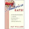 America Eats!: On The Road With The Wpa: The Fish Fries, Box Supper Socials, And Chitlin Feasts That Define Real American Food door Pat Willard