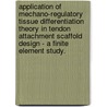 Application of Mechano-Regulatory Tissue Differentiation Theory in Tendon Attachment Scaffold Design - A Finite Element Study. door Xiangyi Liu