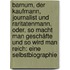 Barnum, Der Kaufmann, Journalist Und Raritatenmann, Oder, So Macht Man Geschäfte Und So Wird Man Reich: Eine Selbstbiographie