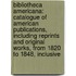 Bibliotheca Americana: Catalogue of American Publications, Including Reprints and Original Works, from 1820 to 1848, Inclusive