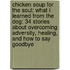 Chicken Soup For The Soul: What I Learned From The Dog: 34 Stories About Overcoming Adversity, Healing, And How To Say Goodbye