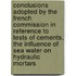 Conclusions Adopted by the French Commission in Reference to Tests of Cements. the Influence of Sea Water on Hydraulic Mortars