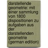 Darstellende Geometrie: Mit Einer Sammlung Von 1800 Dispositionen Zu Aufgaben Aus Der Darstellenden Geometrie (German Edition) by Beyel Christian