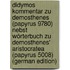 Didymos Kommentar Zu Demosthenes (Papyrus 9780) Nebst Wörterbuch Zu Demosthenes' Aristocratea (Papyrus 5008) (German Edition)