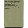 Die Dichtungen Des Hans Sachs Sur Geschichte Der Stadt Wien: Nach Handschriftlichen Und Literarischen Quellen (German Edition) by Sachs Hans