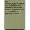 Die Enstehungsgeschichte Der Freistädtischen Bünde Im Mittelalter Und in Der Neuern Zeit. 4 Bücher In 3 Pt (German Edition) door Friedrich C. KortüM. Johann