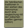 Die Hebräischen Traditionen in Den Werken Des Hieronymus: Durch Eine Vergleichung Mit Den Jüdischen Quellen (German Edition) door Rahmer Moritz