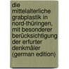 Die Mittelalterliche Grabplastik in Nord-Thüringen, Mit Besonderer Berücksichtigung Der Erfurter Denkmäler (German Edition) door Buchner Otto