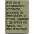 Droit de La Construction: Architecte, Glossaire de L'Immobilier, B Timent, Copropri T, Garanties En France, Ma Trise D'Ouvrage