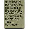 Drum-Beat of the Nation. The first period of the war of the rebellion, from its outbreak to the close of 1862 ... Illustrated. door Charles Carleton Coffin