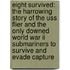 Eight Survived: The Harrowing Story Of The Uss Flier And The Only Downed World War Ii Submariners To Survive And Evade Capture