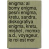 Enigma: Al Bomy Enigma, Pesni Enigma, Kretu, Sandra, Diskografiya Enigma, Kretu, Mishel , Mcmxc A.d., Voyageur, Le Roi Est Mor by Istochnik Wikipedia
