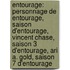 Entourage: Personnage de Entourage, Saison D'Entourage, Vincent Chase, Saison 3 D'Entourage, Ari A. Gold, Saison 7 D'Entourage