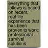 Everything That Follows Is Based On Recent, Real-Life Experience That Has Been Proven To Work: Professional Survival Solutions by James Shepherd-Barron