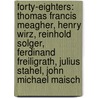 Forty-Eighters: Thomas Francis Meagher, Henry Wirz, Reinhold Solger, Ferdinand Freiligrath, Julius Stahel, John Michael Maisch by Books Llc
