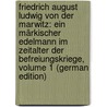 Friedrich August Ludwig Von Der Marwitz: Ein Märkischer Edelmann Im Zeitalter Der Befreiungskriege, Volume 1 (German Edition) by Meusel Friedrich