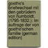 Goethe's Briefwechsel Mit Den Gebrüdern Von Humboldt. (1795-1832.): Im Auftrage Der Von Goethe'schen Familie (German Edition)