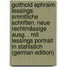 Gotthold Ephraim Lessings Smmtliche Schriften. Neue Rechtmässige Ausg. . Mit Lessings Portrait in Stahlstich (German Edition) by Ephraim Lessing Gotthold