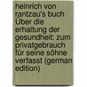 Heinrich Von Rantzau's Buch Über Die Erhaltung Der Gesundheit: Zum Privatgebrauch Für Seine Söhne Verfasst (German Edition) door Rantzau Henrik