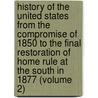 History of the United States from the Compromise of 1850 to the Final Restoration of Home Rule at the South in 1877 (Volume 2) by James Ford Rhodes