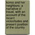 Korea and Her Neighbors: A Narrative of Travel, with an Account of the Recent Vicissitudes and Present Position of the Country