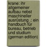 Krane: Ihr Allgemeiner Aufbau Nebst Maschineller Ausrüstung .: Ein Handbuch Für Bureau, Betrieb Und Studium (German Edition) by Boettcher Anton