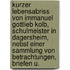 Kurzer Lebensabriss von Immanuel Gottlieb Kolb, Schulmeister in Dagersheim, nebst Einer Sammlung Von Betrachtungen, Briefen u.