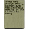 Lectures on the Philosophy of History, accompanied with notes and illustrative engravings, etc. [With a memoir of the author.] by Ezekiel Blomfield