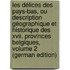 Les Délices Des Pays-Bas, Ou Description Géographique Et Historique Des Xvii. Provinces Belgiques, Volume 2 (German Edition)