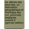 Les Délices Des Pays-Bas, Ou Description Géographique Et Historique Des Xvii. Provinces Belgiques, Volume 3 (German Edition) door Baptiste Christyn Jan