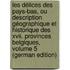 Les Délices Des Pays-Bas, Ou Description Géographique Et Historique Des Xvii. Provinces Belgiques, Volume 5 (German Edition)