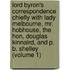 Lord Byron's Correspondence Chiefly with Lady Melbourne, Mr. Hobhouse, the Hon, Douglas Kinnaird, and P. B. Shelley (Volume 1)