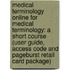 Medical Terminology Online for Medical Terminology: A Short Course (User Guide, Access Code and Pageburst Retail Card Package)