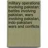 Military Operations Involving Pakistan: Battles Involving Pakistan, Wars Involving Pakistan, Indo-Pakistani Wars and Conflicts by Books Llc